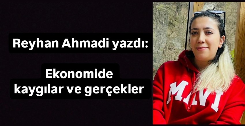 Ekonomide kaygılar ve gerçekler !