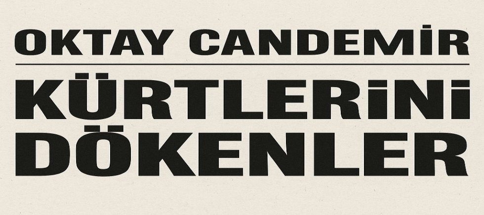 Oktay Candemir: İçindeki Kürtleri Dökenler