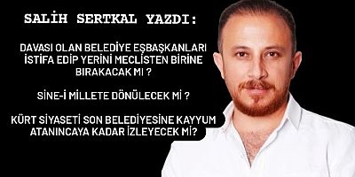 SALİH SERTKAL YAZDI: KAYYUM ATAMALARI ve KÜRT SİYASETİNİN YAPACAKLARI 