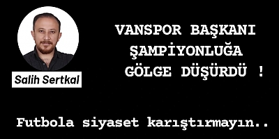 Vanspor Başkanı Temel açıklamalarıyla şampiyonluğa gölge düşürdü  !