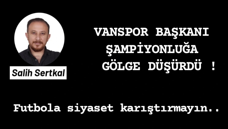 Vanspor Başkanı Temel açıklamalarıyla şampiyonluğa gölge düşürdü  !